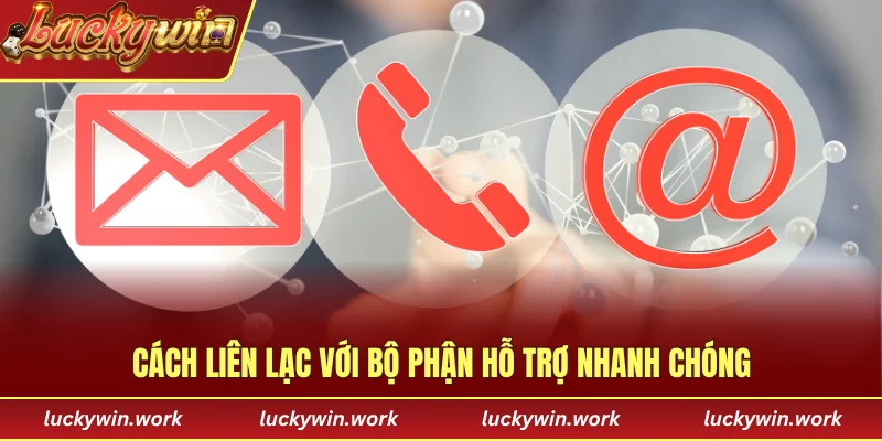Cách liên lạc với bộ phận hỗ trợ nhanh chóng